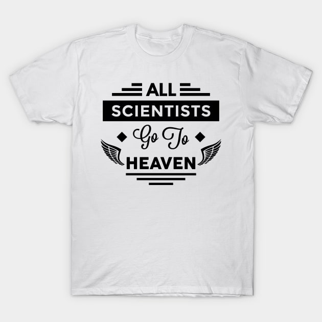 All Scientists Go To Heaven T-Shirt by TheArtism